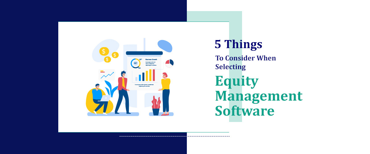 5 Things to Consider When Selecting Equity Management Software